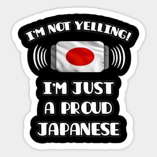 I'm Not Yelling I'm A Proud Japanese - Gift for Japanese With Roots From Japan Sticker